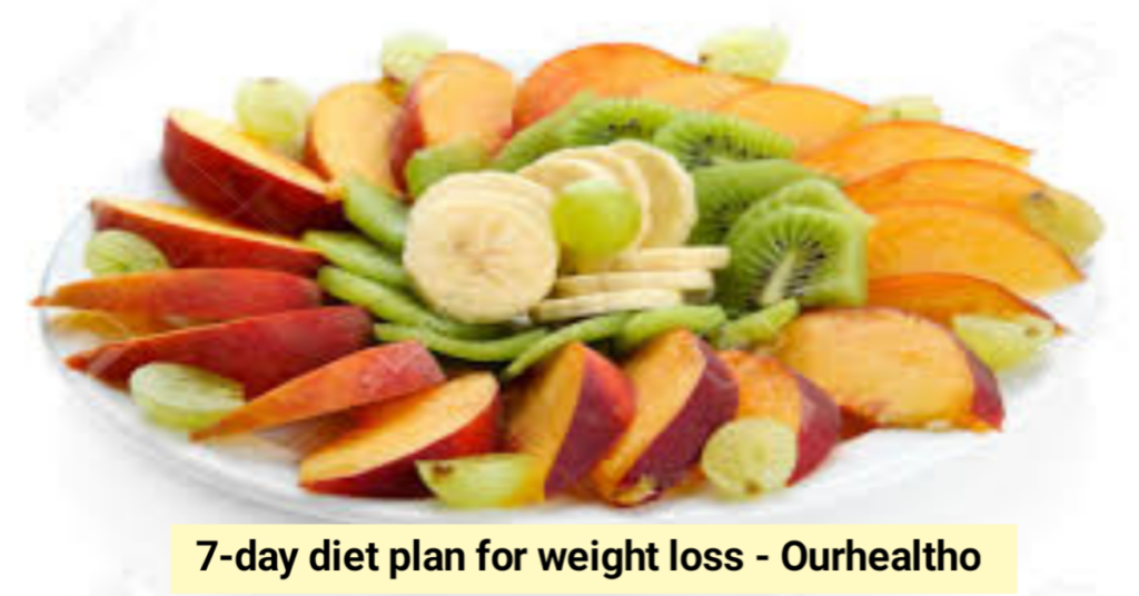 7-day diet plan for weight loss - Ourhealtho