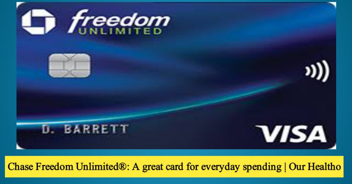 Chase Freedom Unlimited®: A great card for everyday spending | Our Healtho