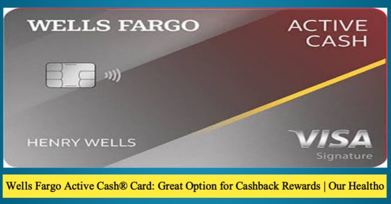 Wells Fargo Active Cash® Card: Great Option for Cashback Rewards | Our Healtho