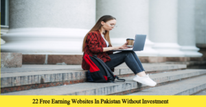 22 Free Earning Websites In Pakistan Without Investment