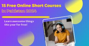 15 Free Online Short Courses In Pakistan 2024