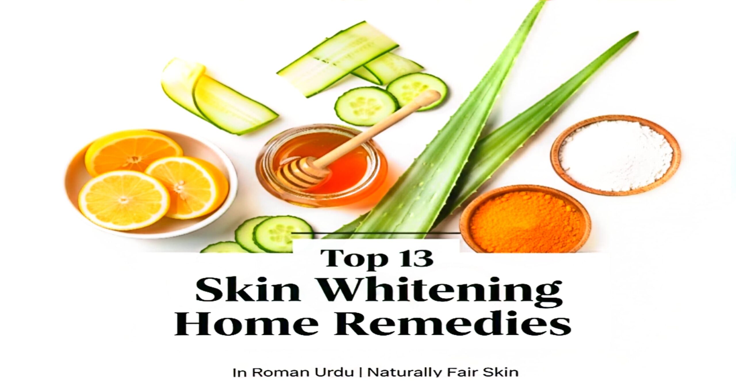 Top 13 Skin Whitening Home Remedies in Roman Urdu